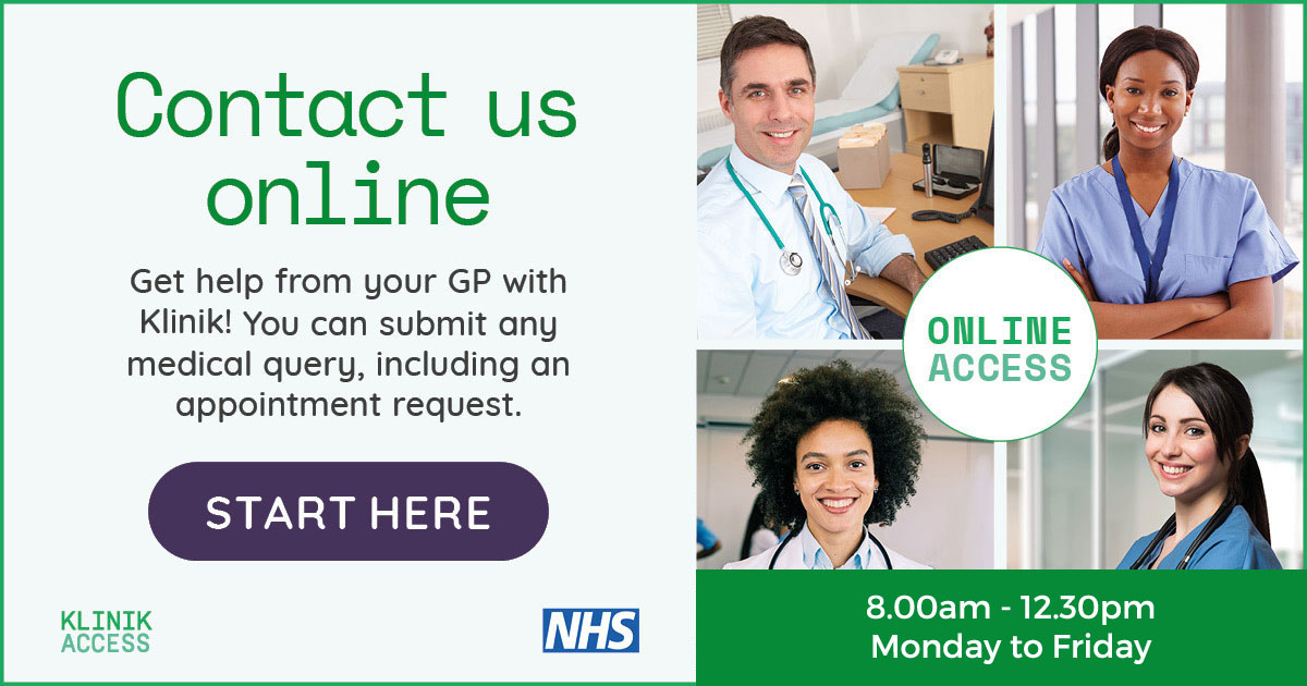 Contact us online - Get help from your GP with Klinik! You can submit any medical query, including an appointment request. Start Here. 8.00am - 12.30pm Monday to Friday